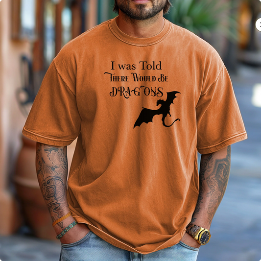 I was Told There Would Be DRAGONS T-Shirt - Yam