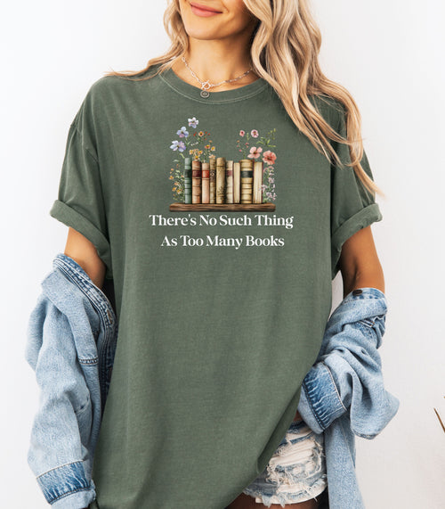 There’s No Such Thing as Too Many Books T-Shirt – Floral Book Lover Tee