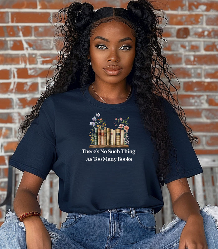 There’s No Such Thing as Too Many Books T-Shirt – Floral Book Lover Tee