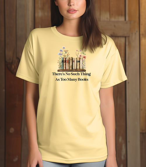 There’s No Such Thing as Too Many Books T-Shirt – Floral Book Lover Tee