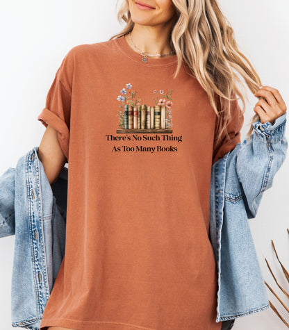 There’s No Such Thing As Too Many Books T-Shirt, Book Lover Tee