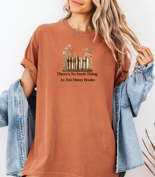 There’s No Such Thing as Too Many Books T-Shirt – Floral Book Lover Tee