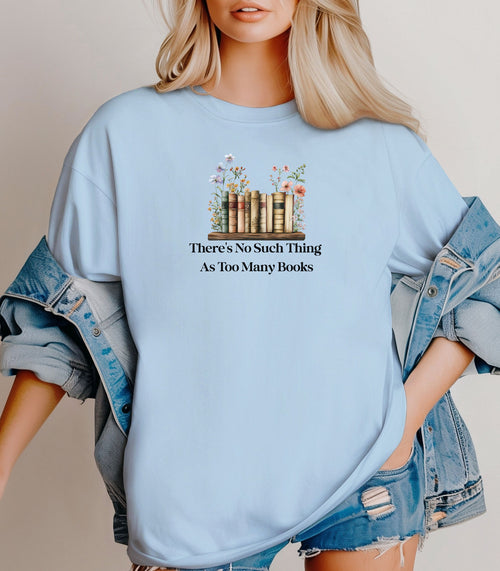 There’s No Such Thing as Too Many Books T-Shirt – Floral Book Lover Tee