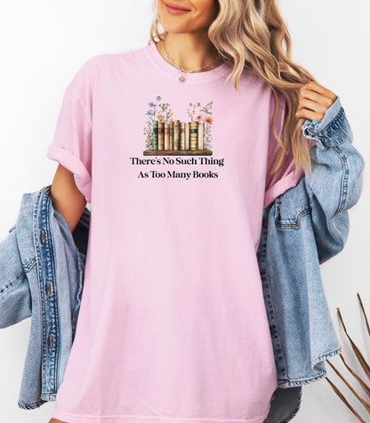 There’s No Such Thing As Too Many Books T-Shirt, Book Lover Tee
