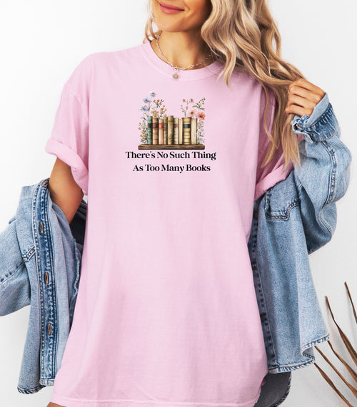 There’s No Such Thing as Too Many Books T-Shirt – Floral Book Lover Tee