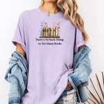 There’s No Such Thing as Too Many Books T-Shirt – Floral Book Lover Tee