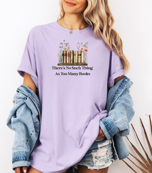 There’s No Such Thing as Too Many Books T-Shirt – Floral Book Lover Tee