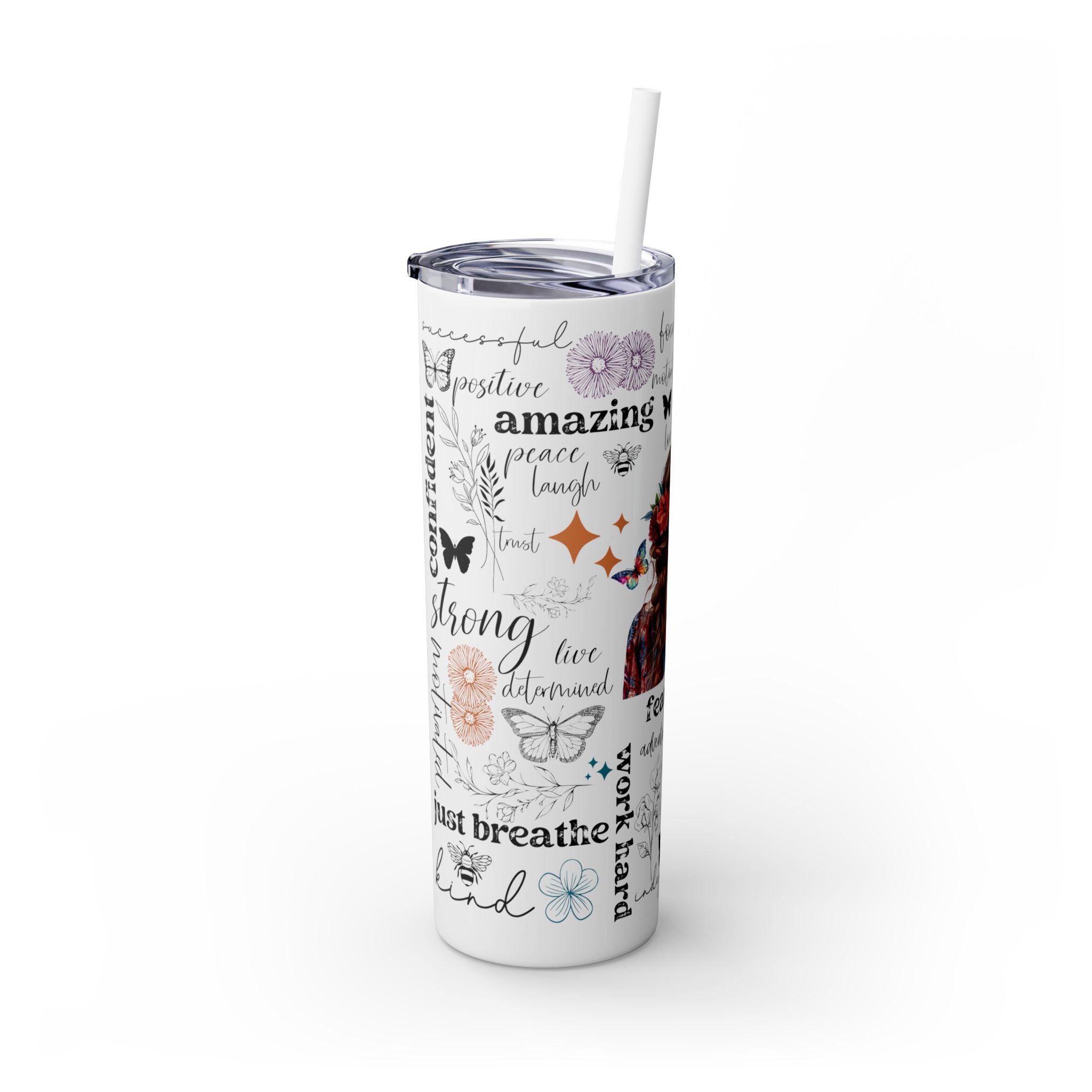 Empowering Motivational Skinny Tumbler – 20 oz featuring an artistic design with a woman adorned in a floral crown on the back and surrounded by uplifting words like strong, fearless, confident, love, believe, and inspirational. Accented with butterflies, bees, and flowers, this reusable stainless steel tumbler is perfect for keeping drinks hot or cold while inspiring positivity and self-confidence every day.