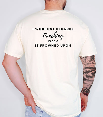 I Workout Because Punching People Is Frowned Upon Tee,  Workout Motivational Shirt