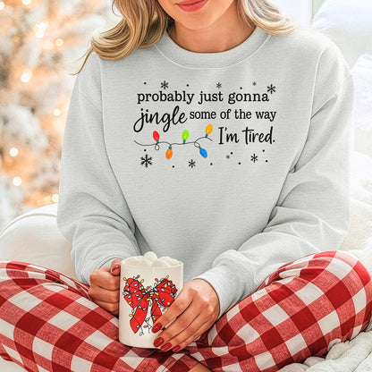 Probably Just Gonna Jingle Some of the Way Holiday Sweatshirt, Christmas Sweatshirt