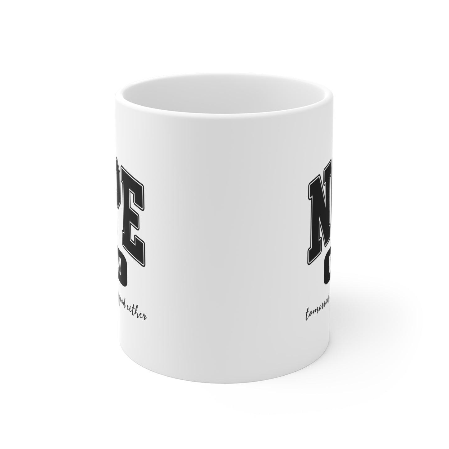 White ceramic mug with bold black collegiate text that reads “NOPE” and “NOT TODAY, tomorrow isn't looking good either” a humorous minimalist design for anyone in a not-today mood.