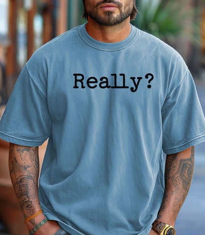Really? T-shirt, Statement Tee, Sarcastic Typography