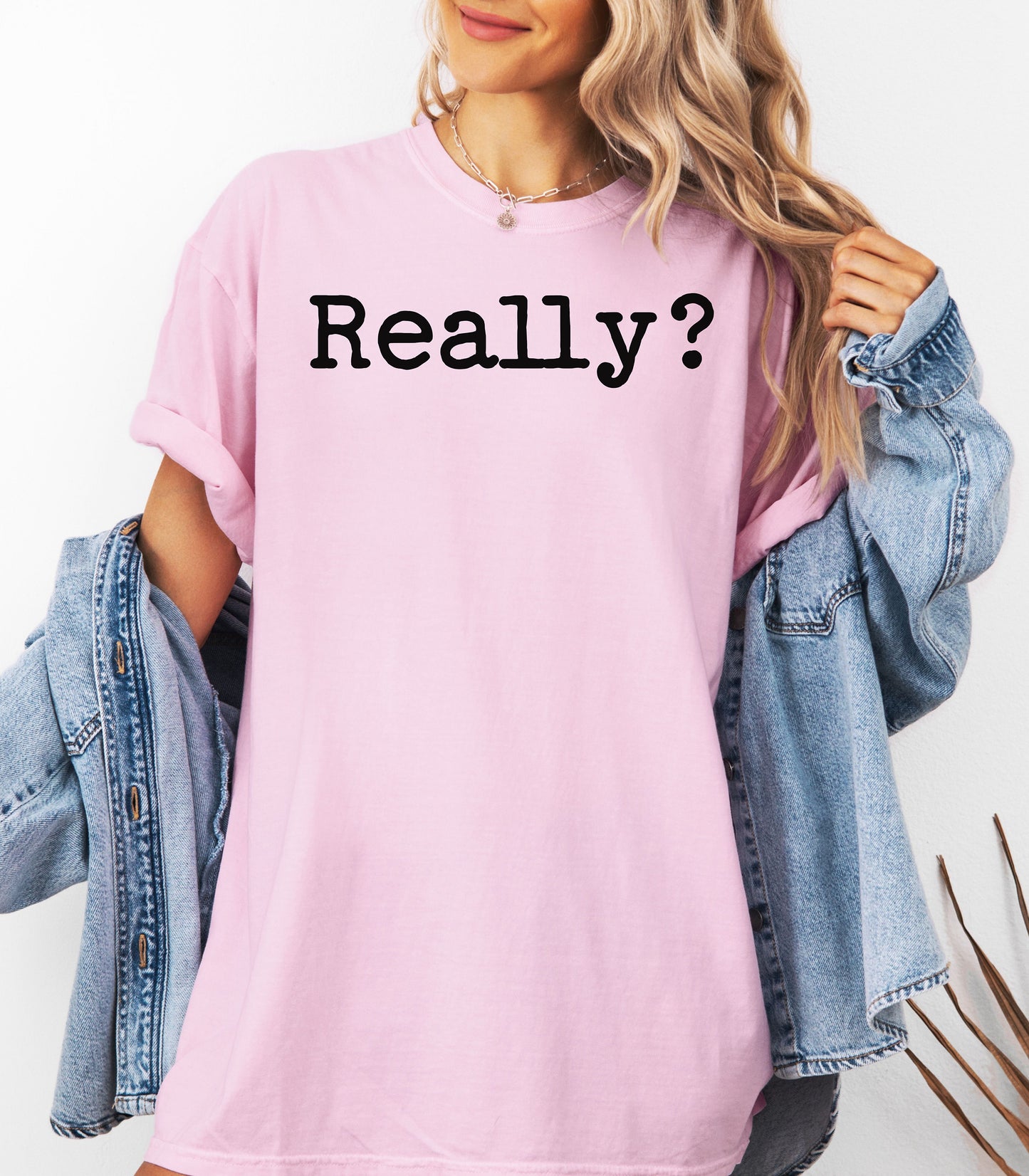 Really? T-shirt, Statement Tee, Sarcastic Typography