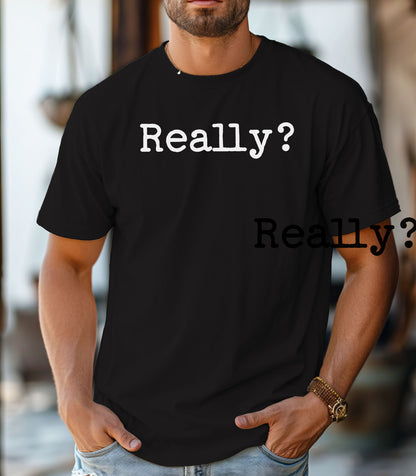 Really? T-shirt, Statement Tee, Sarcastic Typography