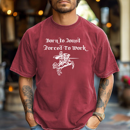 Born to Joust Forced to Work Tee, Renaissance Faire T-Shirt
