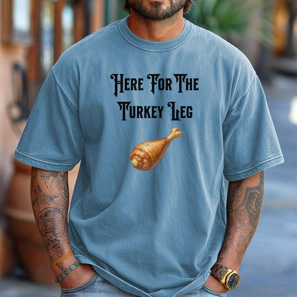 Here For The Turkey Leg Shirt,  Perfect for Renaissance Faires or Thanksgiving