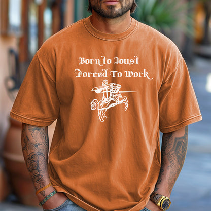 Born to Joust Forced to Work Tee, Renaissance Faire T-Shirt