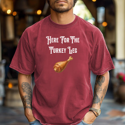 Here For The Turkey Leg Shirt,  Perfect for Renaissance Faires or Thanksgiving