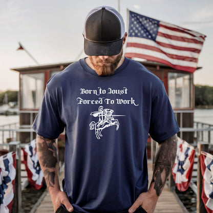 Born to Joust Forced to Work Tee, Renaissance Faire T-Shirt