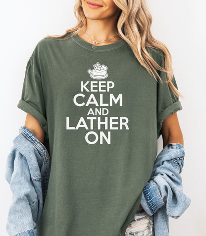 Keep Calm and Lather On T-Shirt, Fun Gift for Soap Makers & Artisans