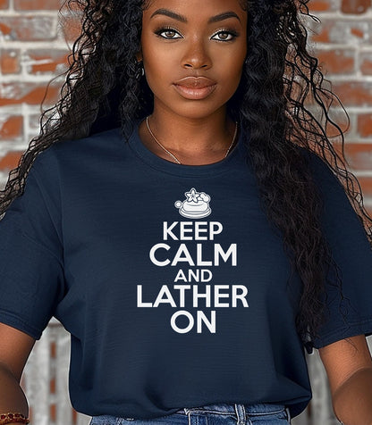 Keep Calm and Lather On T-Shirt, Fun Gift for Soap Makers & Artisans