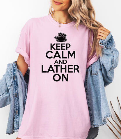 Keep Calm and Lather On T-Shirt, Fun Gift for Soap Makers & Artisans