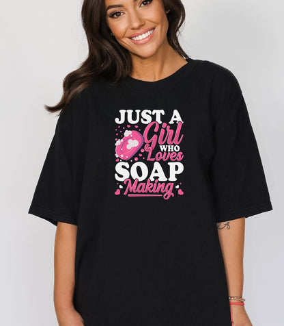 Just a Girl Who Loves Soap Making T-Shirt, Cute Gift for Handmade Artisans