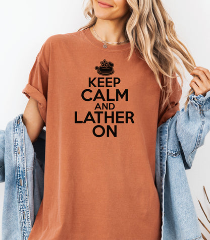 Keep Calm and Lather On T-Shirt, Fun Gift for Soap Makers & Artisans
