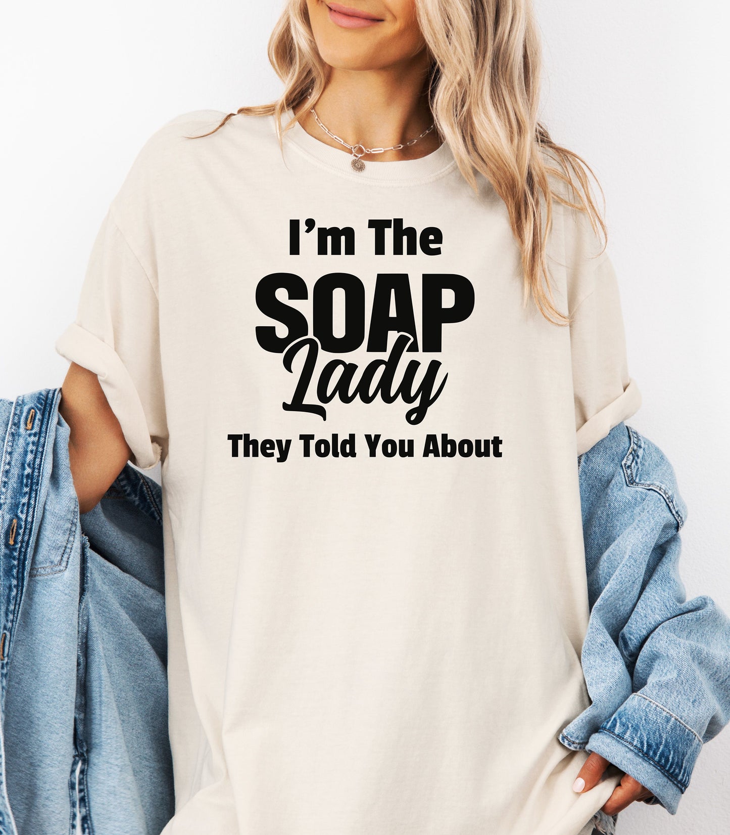 I’m The Soap Lady They Told You About T-Shirt, Fun Gift for Soap Makers