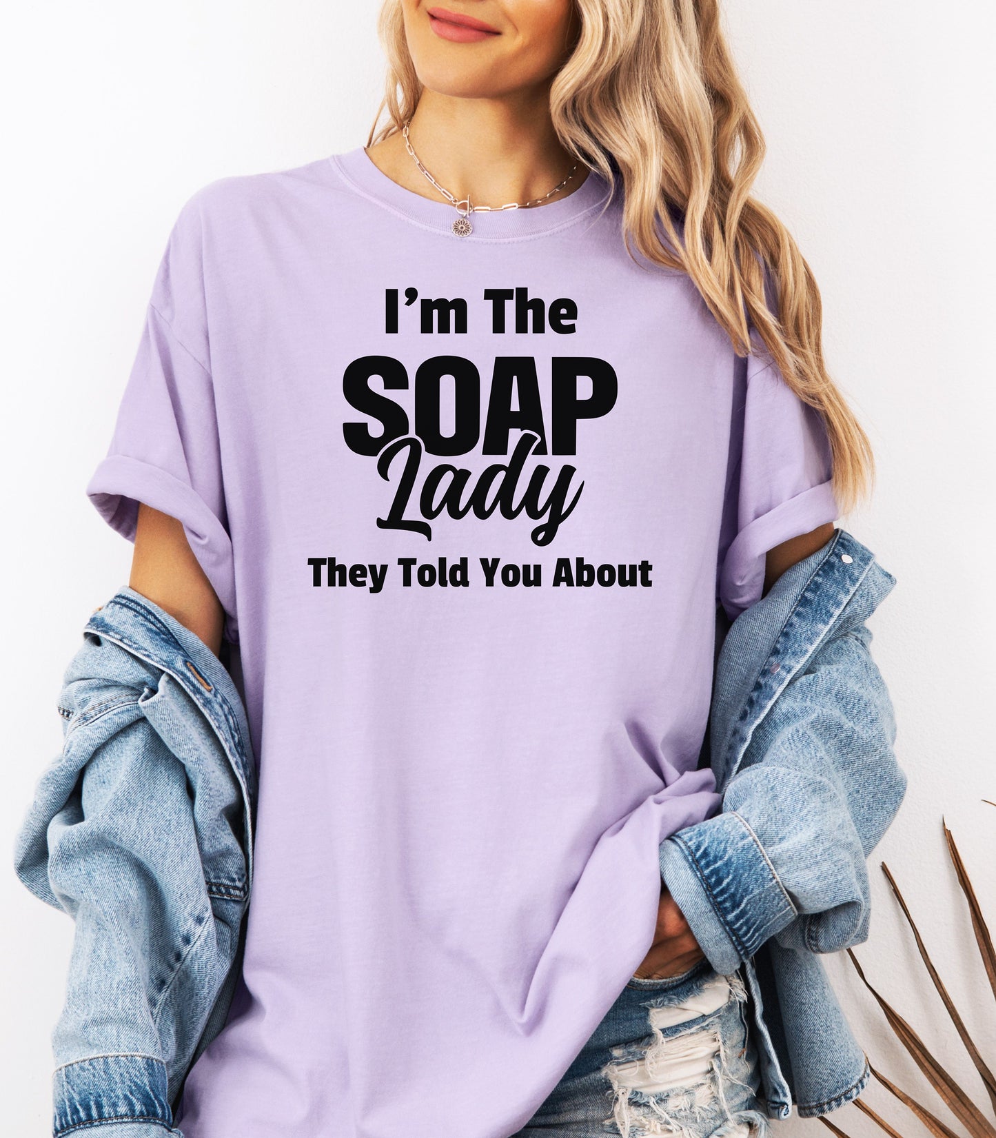 I’m The Soap Lady They Told You About T-Shirt, Fun Gift for Soap Makers