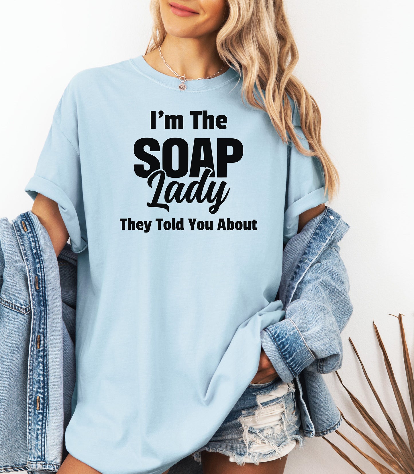 I’m The Soap Lady They Told You About T-Shirt, Fun Gift for Soap Makers