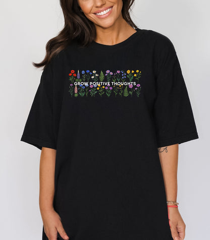 Grow Positive Thoughts Shirt, Wildflower Garden Inspirational Nature T-Shirt