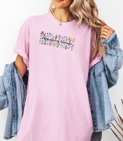 Grow Positive Thoughts Shirt, Wildflower Garden Inspirational Nature T-Shirt