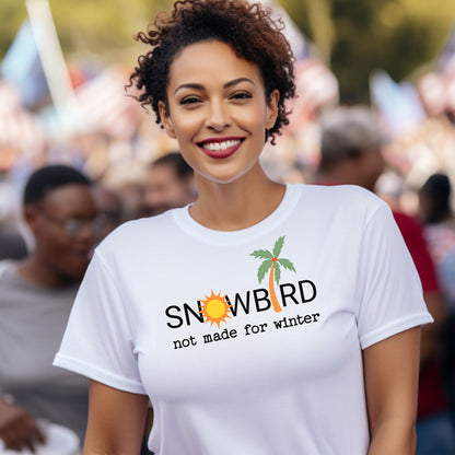 Snowbird Not Made for Winter T-Shirt, Funny Sun Lover Tee