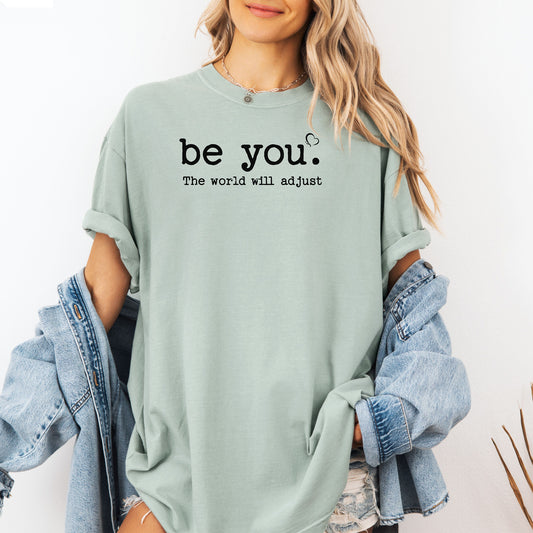 Be You The World Will Adjust T-Shirt, Empowering Self-Love Tee