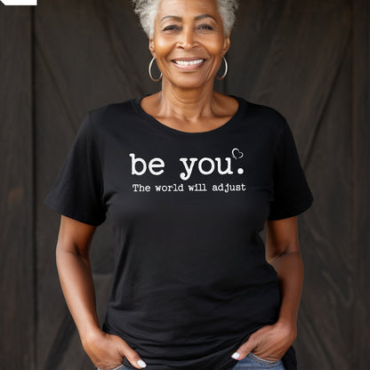 Be You The World Will Adjust T-Shirt, Empowering Self-Love Tee