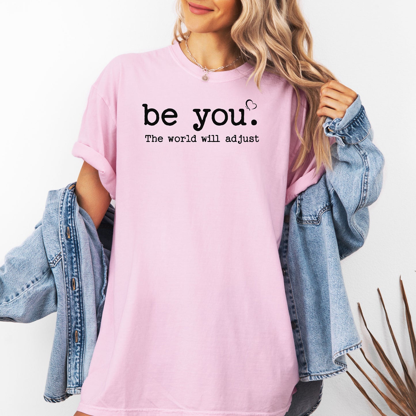 Be You The World Will Adjust T-Shirt, Empowering Self-Love Tee