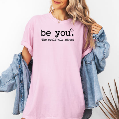 Be You The World Will Adjust T-Shirt, Empowering Self-Love Tee