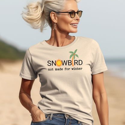 Snowbird Not Made for Winter T-Shirt, Funny Sun Lover Tee