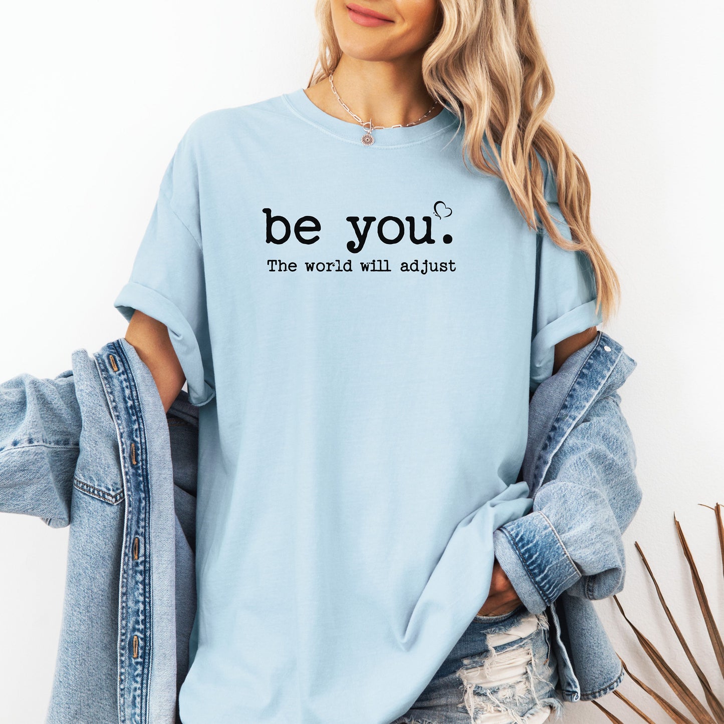 Be You The World Will Adjust T-Shirt, Empowering Self-Love Tee