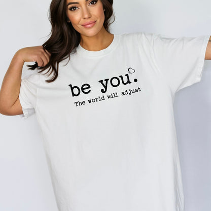 Be You The World Will Adjust T-Shirt, Empowering Self-Love Tee