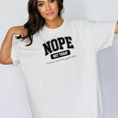 NOPE Not Today T-Shirt , Funny Mood Statement Tee