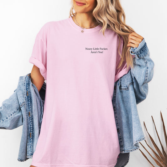 Nosey Little F'er Aren't You, Funny Scarastic Tee