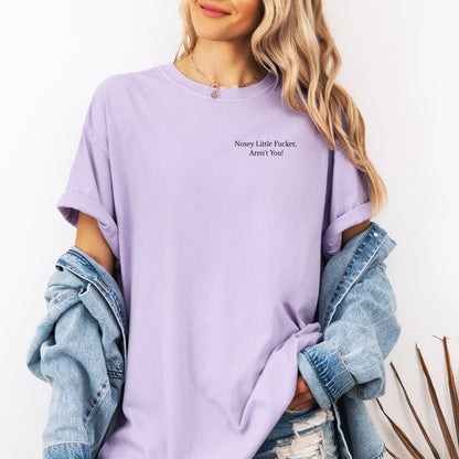 Nosey Little F'er Aren't You, Funny Scarastic Tee