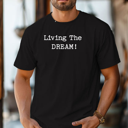 Living the Dream T-Shirt, Funny Sarcastic Statement Tee