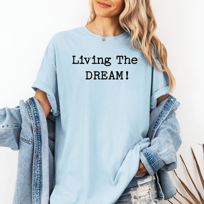 Living the Dream T-Shirt, Funny Sarcastic Statement Tee