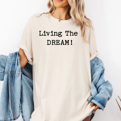 Living the Dream T-Shirt, Funny Sarcastic Statement Tee