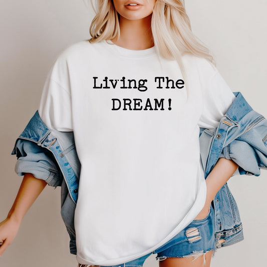 Living the Dream T-Shirt, Funny Sarcastic Statement Tee