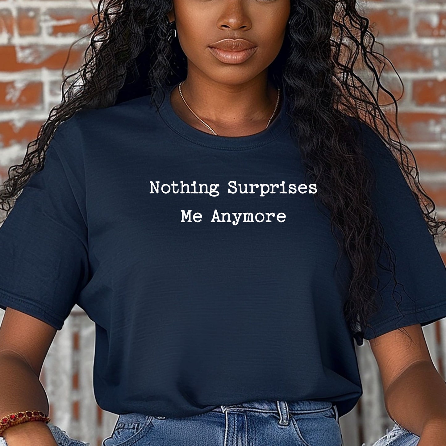 Nothing Surprises Me Anymore T-Shirt, Funny Dry Humor Tee