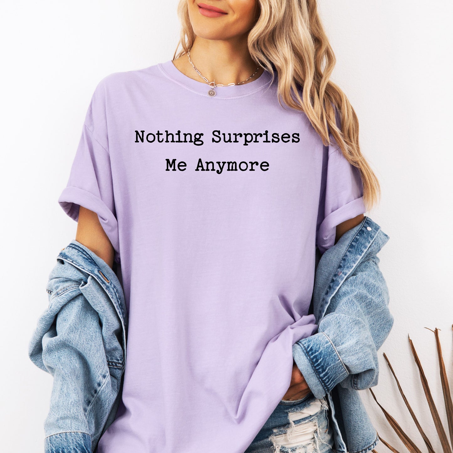 Nothing Surprises Me Anymore T-Shirt, Funny Dry Humor Tee